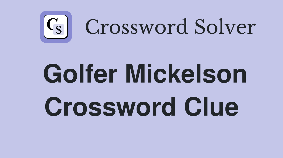 Golfer Mickelson Crossword Clue