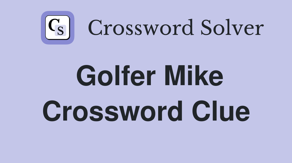 Golfer Mike Crossword Clue