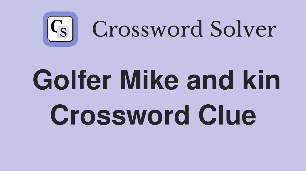 Golfer Mike and kin Crossword Clue