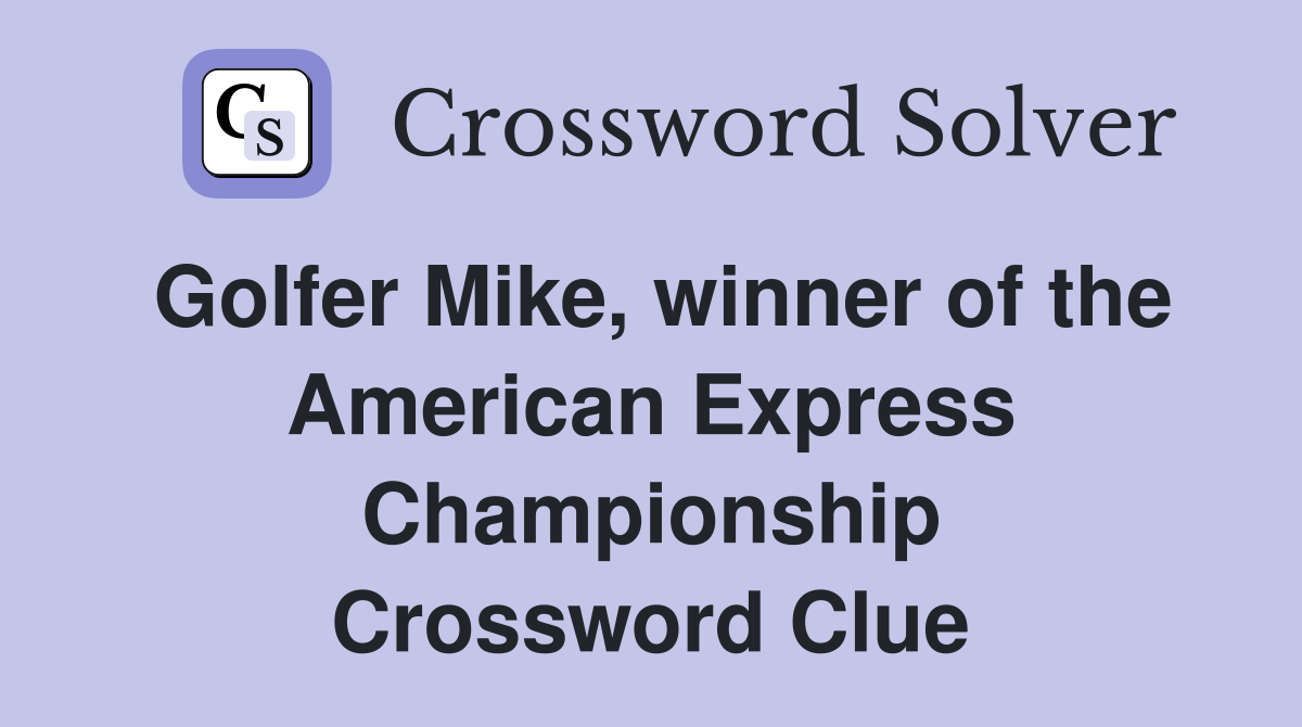 Golfer Mike, winner of the American Express Championship Crossword Clue