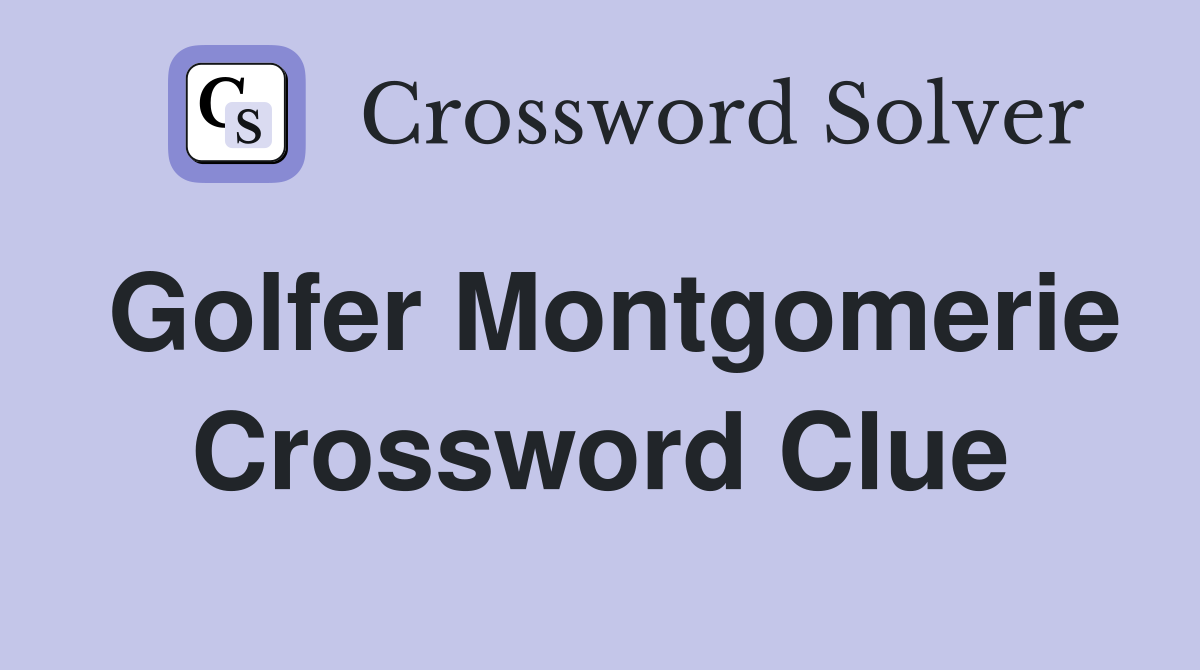 Golfer Montgomerie Crossword Clue