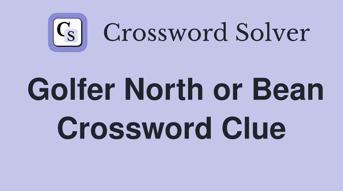 Golfer North or Bean Crossword Clue