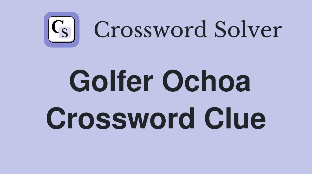 Golfer Ochoa Crossword Clue