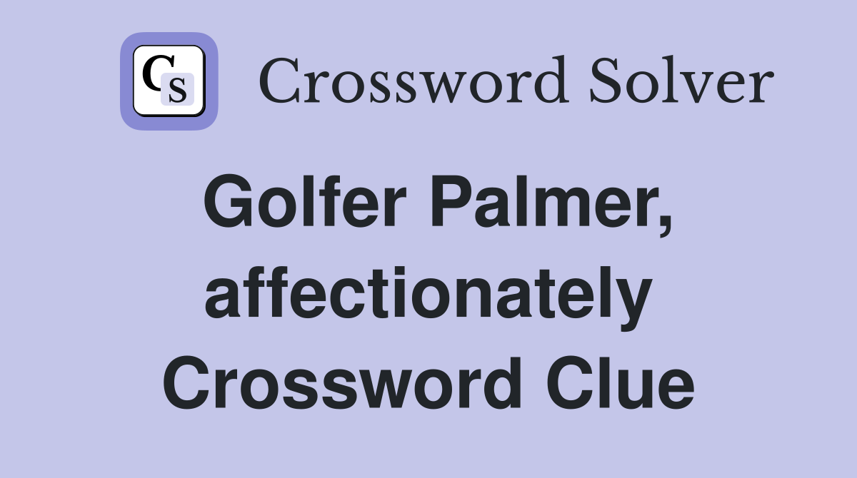 Golfer Palmer, affectionately Crossword Clue
