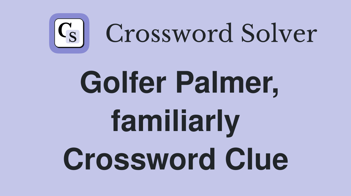 Golfer Palmer, familiarly Crossword Clue
