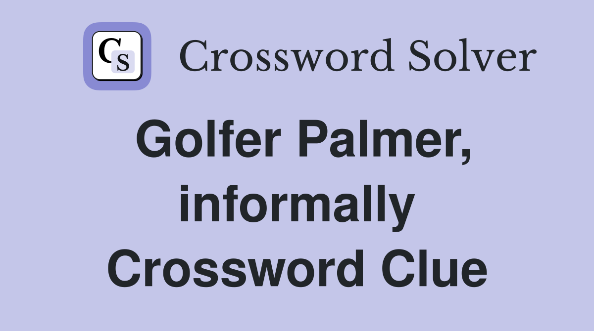 Golfer Palmer, informally Crossword Clue