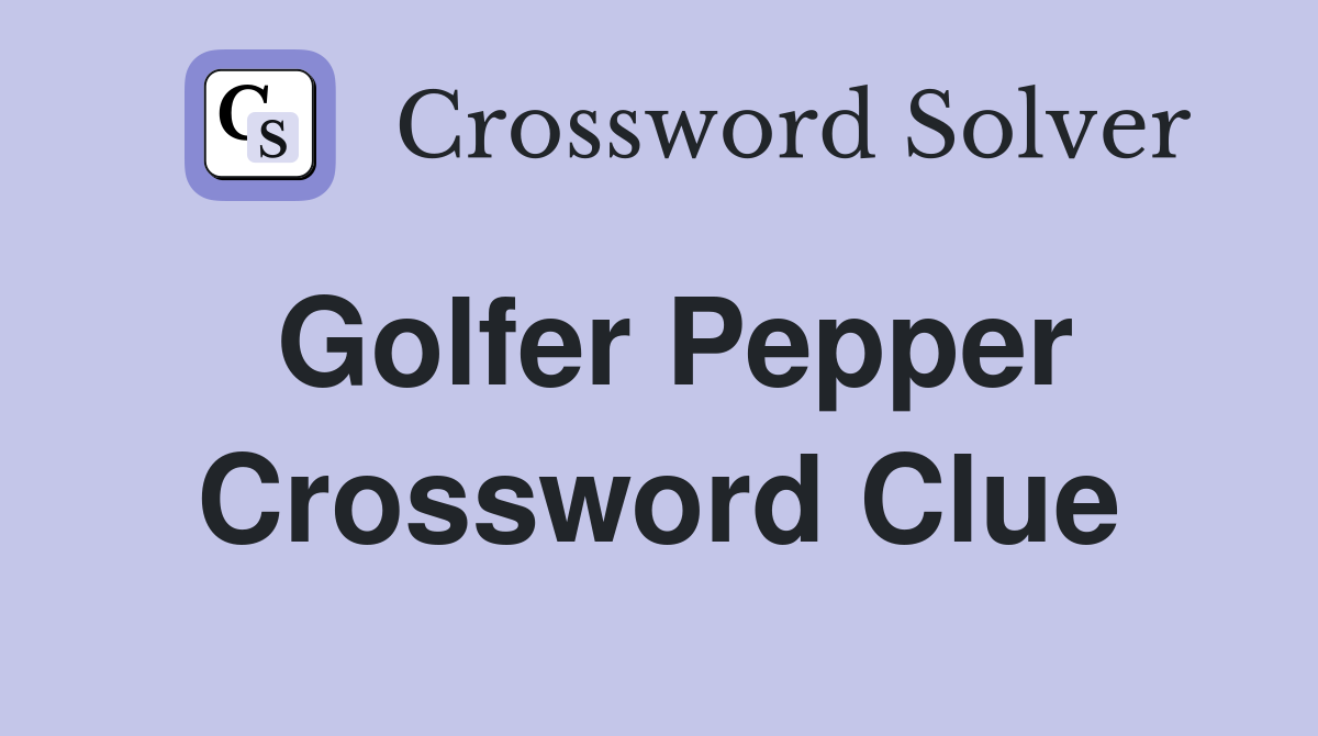 Golfer Pepper Crossword Clue
