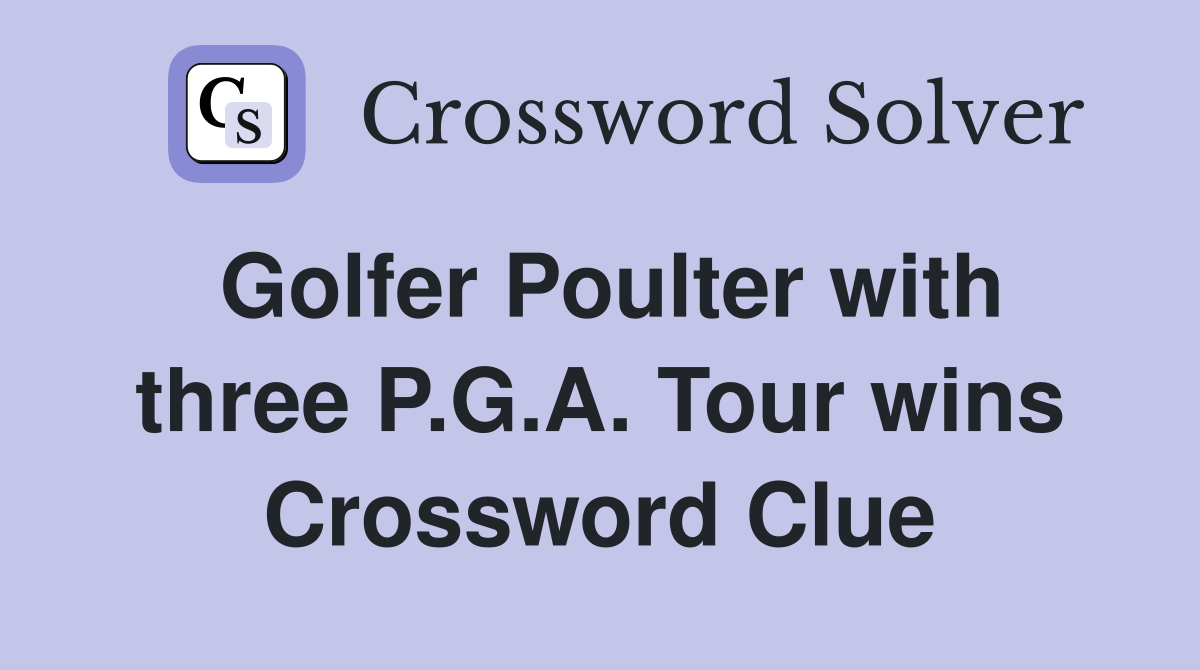 Golfer Poulter with three P.G.A. Tour wins Crossword Clue