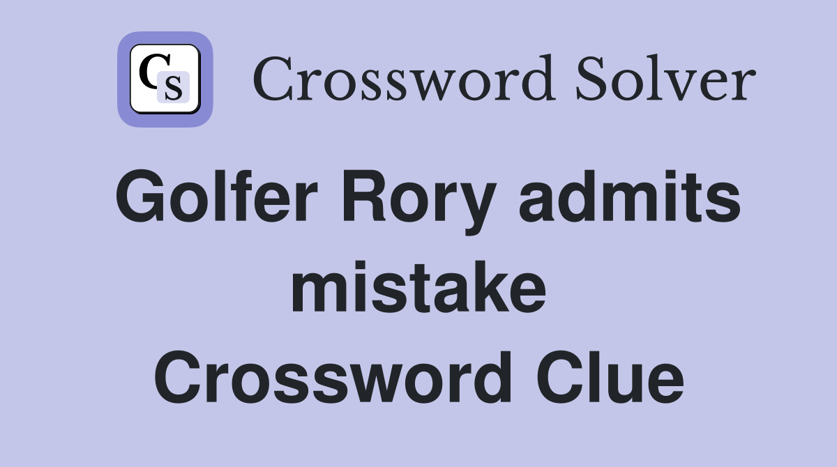 Golfer Rory admits mistake Crossword Clue