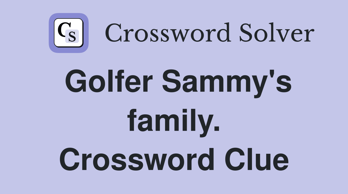 Golfer Sammy's family. Crossword Clue
