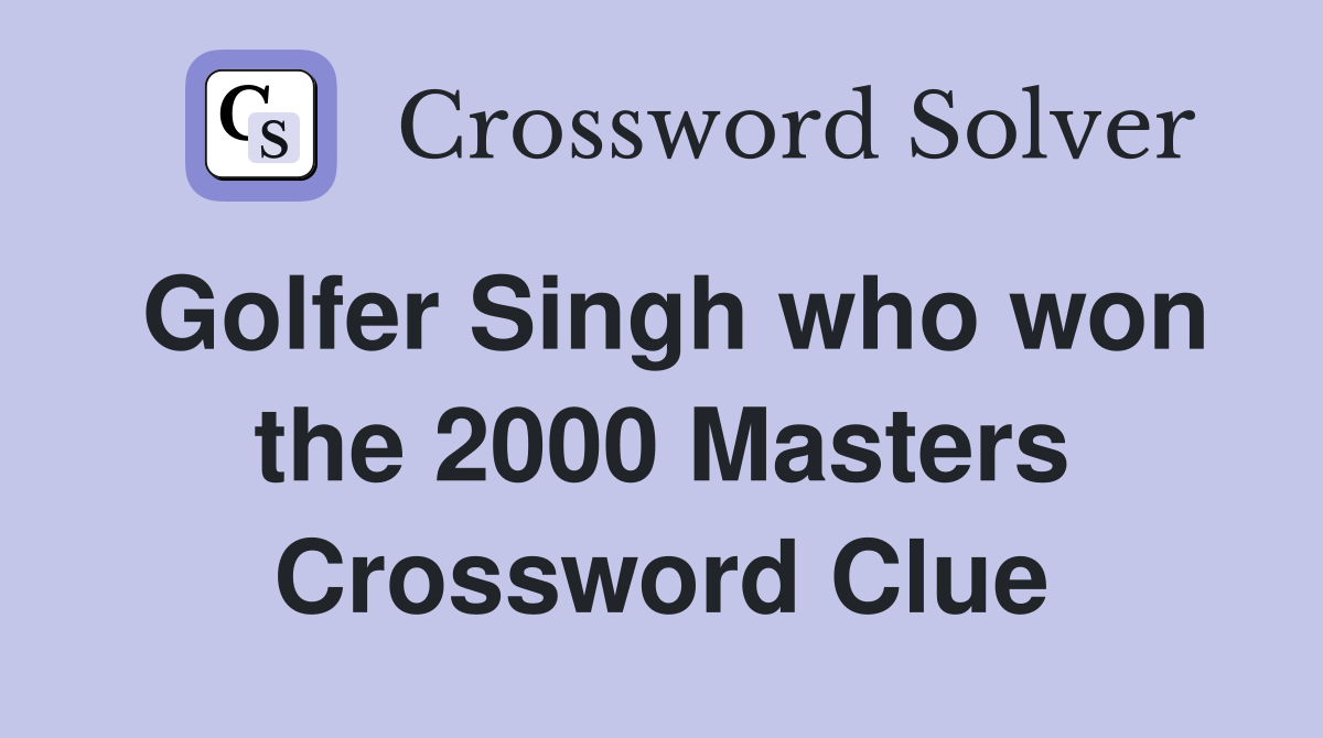 Golfer Singh who won the 2000 Masters Crossword Clue