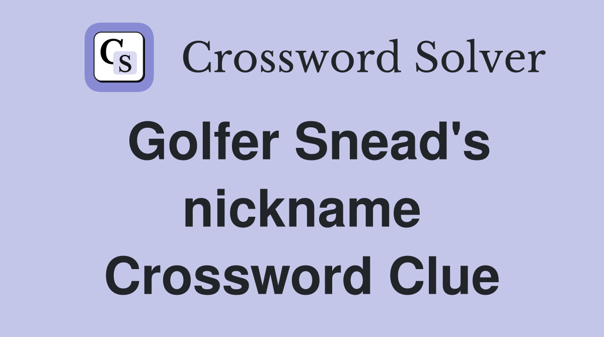 Golfer Snead's nickname Crossword Clue