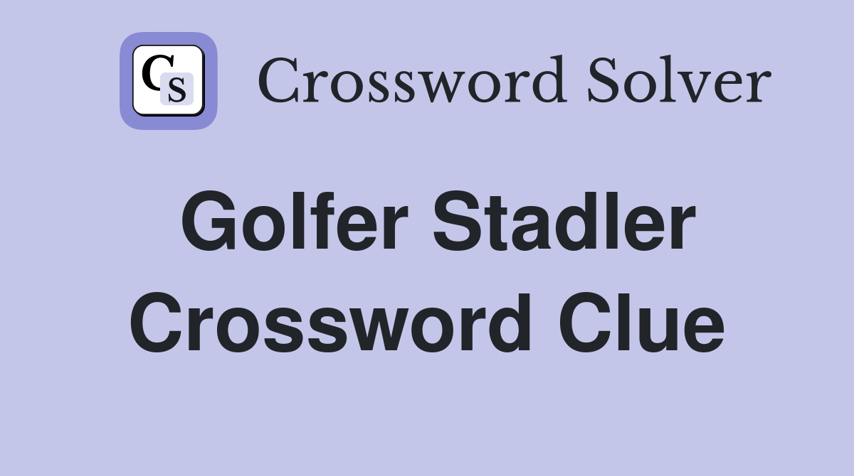 Golfer Stadler Crossword Clue