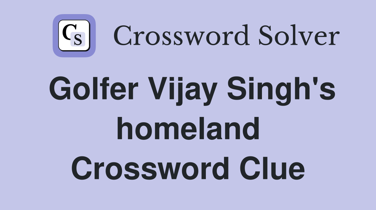 Golfer Vijay Singh's homeland Crossword Clue