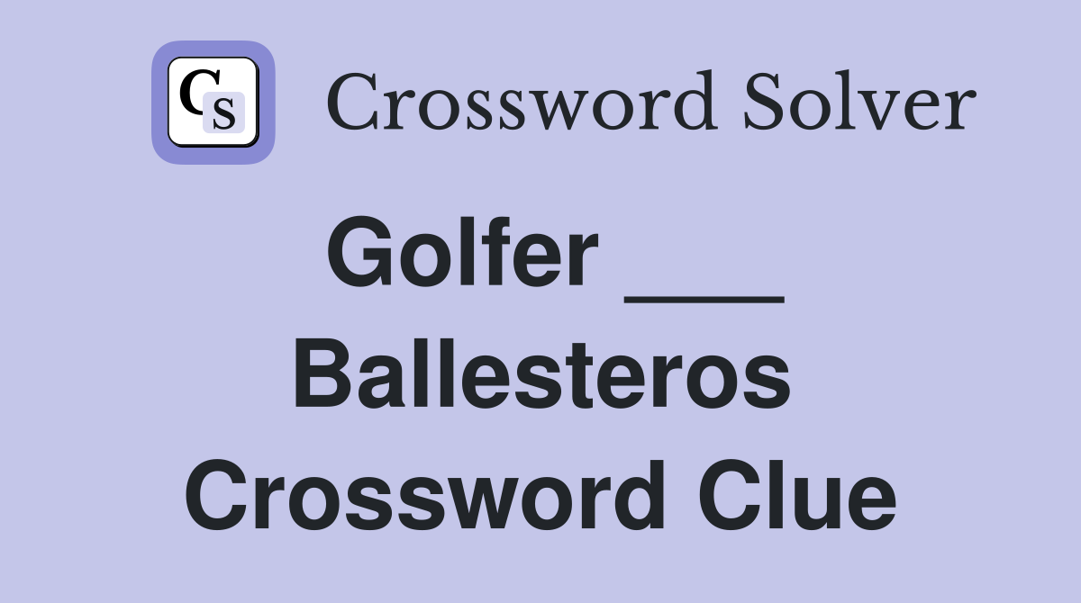 Golfer ___ Ballesteros Crossword Clue