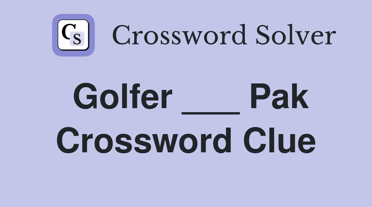 Golfer ___ Pak Crossword Clue