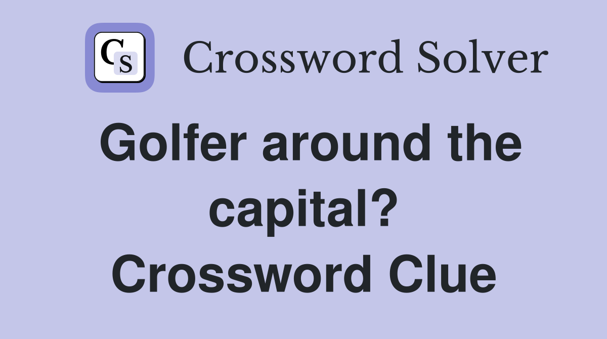Golfer around the capital? Crossword Clue