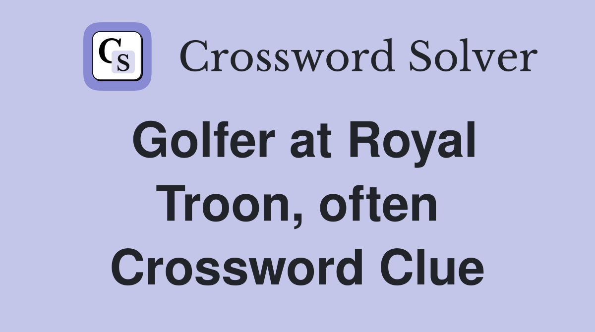 Golfer at Royal Troon, often Crossword Clue
