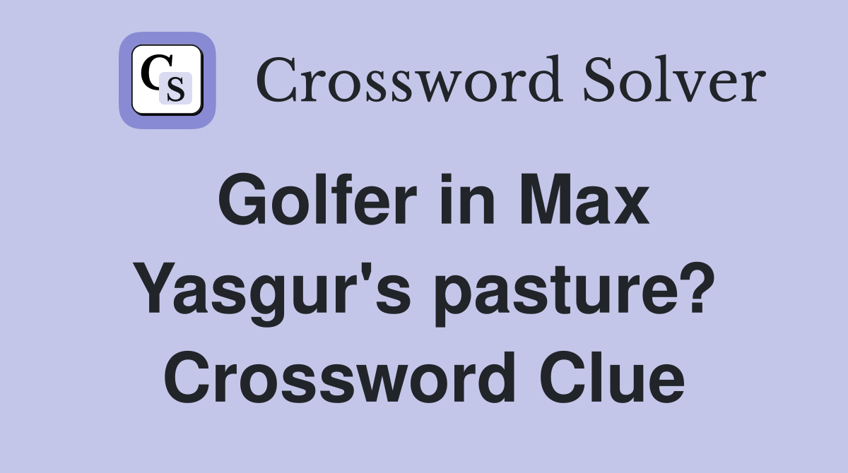 Golfer in Max Yasgur's pasture? Crossword Clue