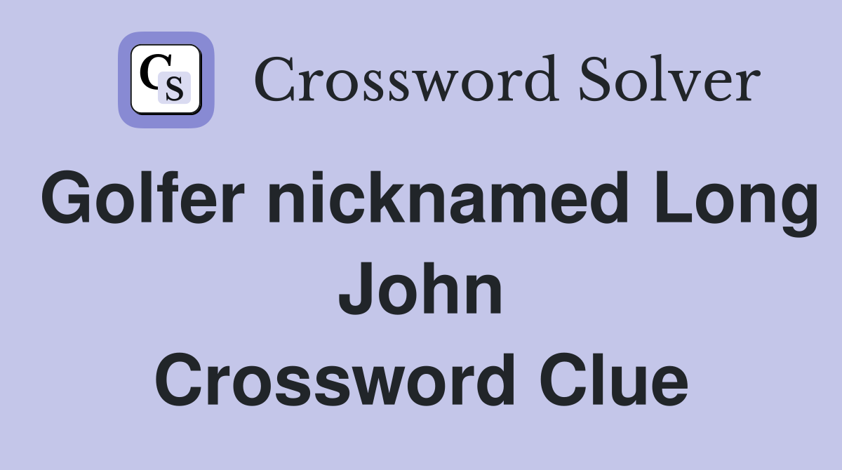Golfer nicknamed Long John Crossword Clue