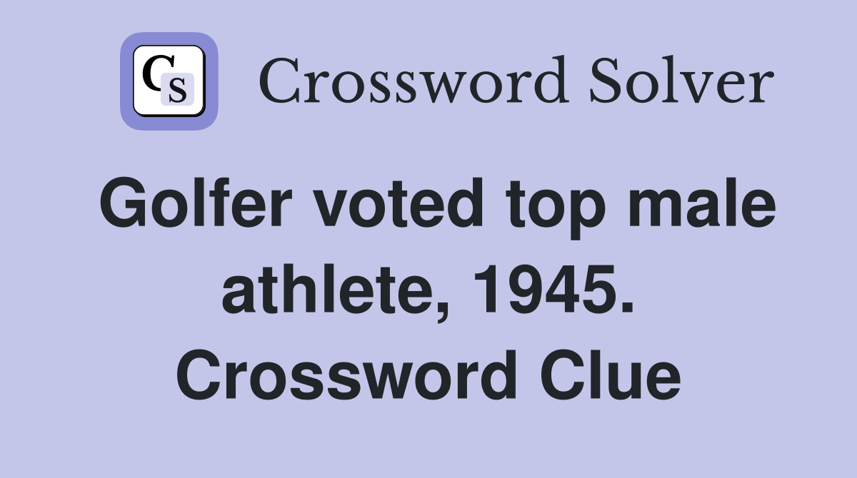 Golfer voted top male athlete, 1945. Crossword Clue