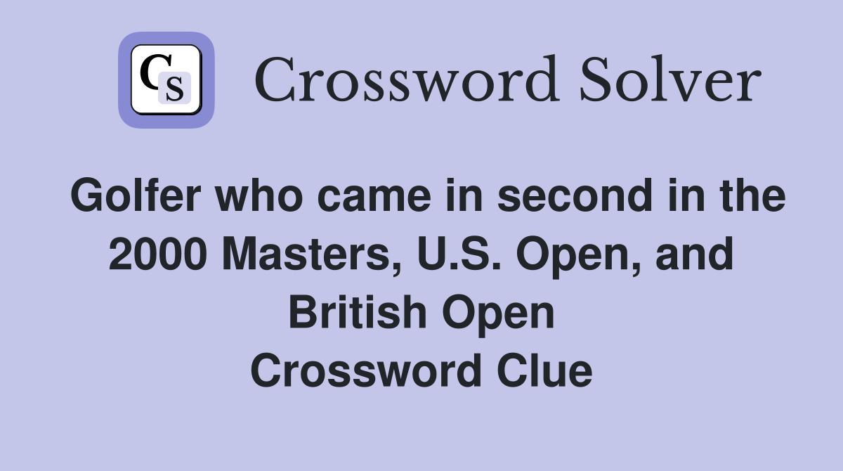 Golfer who came in second in the 2000 Masters, U.S. Open, and British Open Crossword Clue