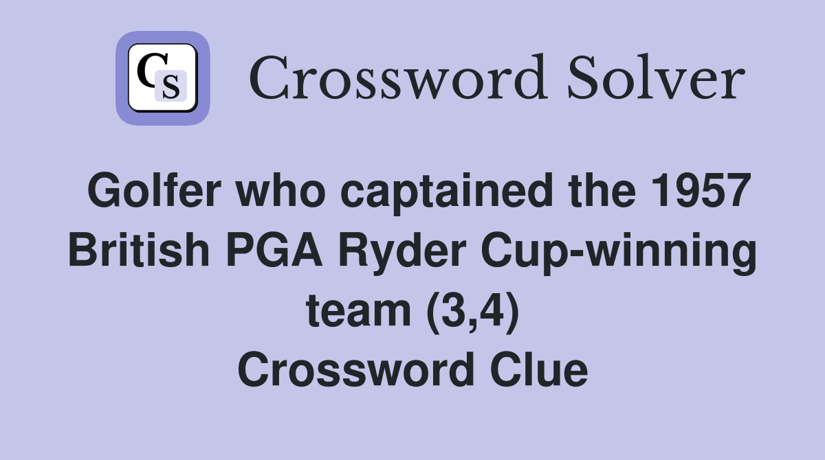 Golfer who captained the 1957 British PGA Ryder Cup-winning team (3,4) Crossword Clue