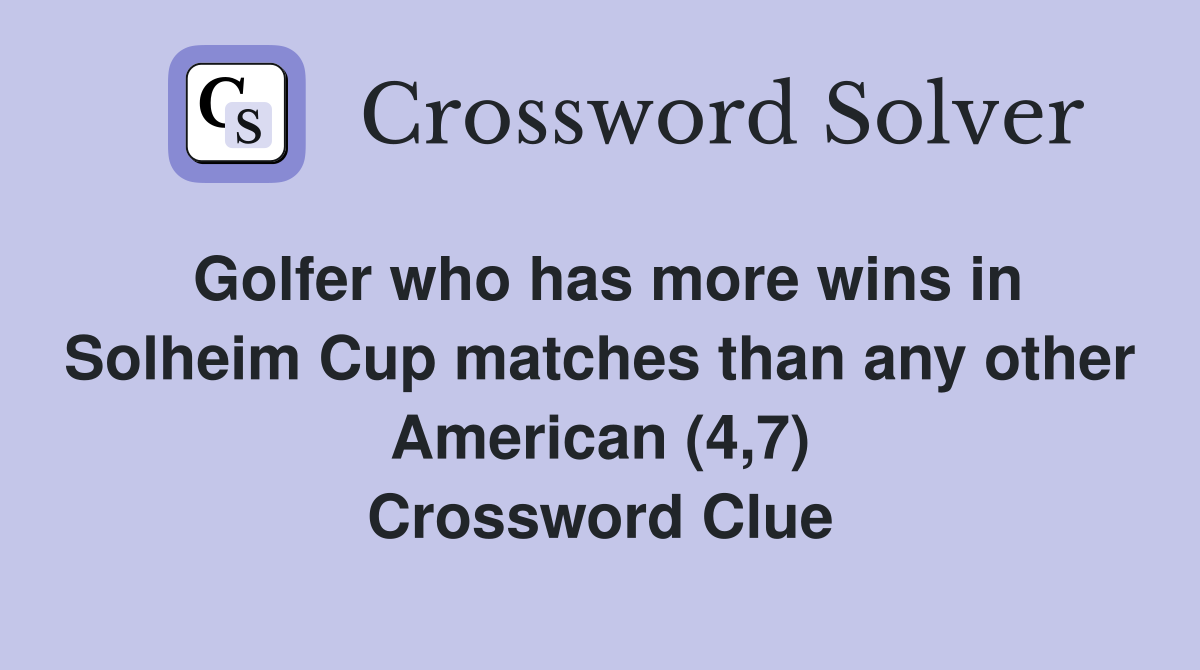 Golfer who has more wins in Solheim Cup matches than any other American (4,7) Crossword Clue