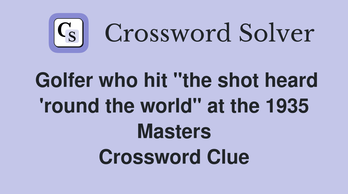 Golfer who hit "the shot heard 'round the world" at the 1935 Masters Crossword Clue