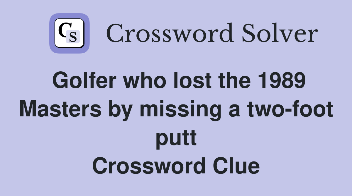 Golfer who lost the 1989 Masters by missing a two-foot putt Crossword Clue