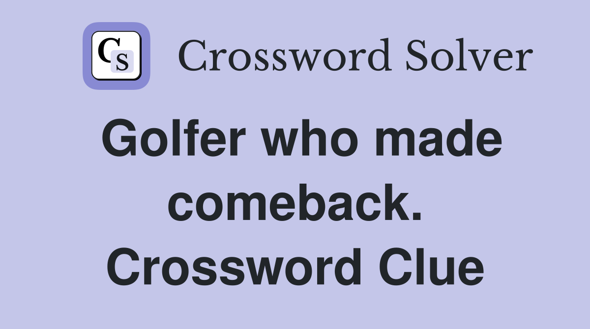 Golfer who made comeback. Crossword Clue