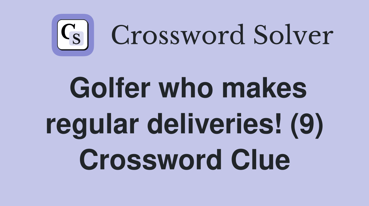 Golfer who makes regular deliveries! (9) Crossword Clue
