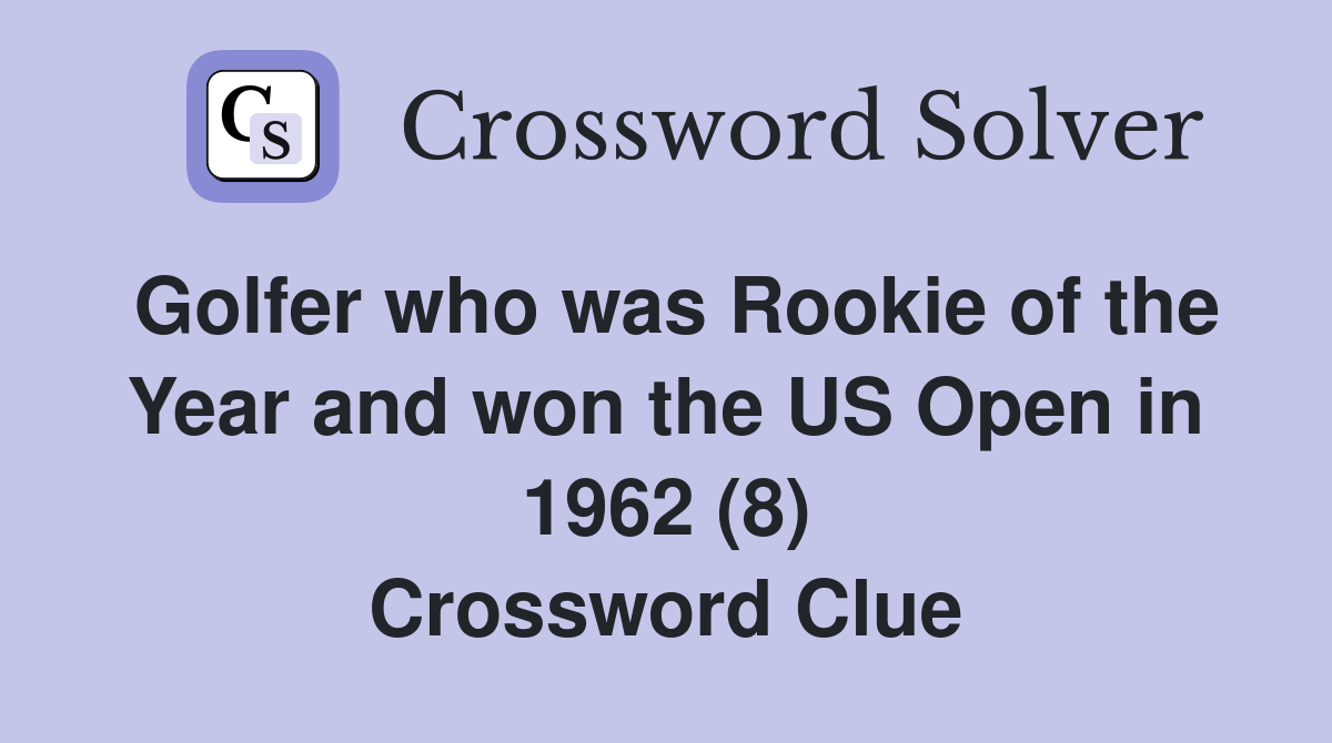 Golfer who was Rookie of the Year and won the US Open in 1962 (8) Crossword Clue