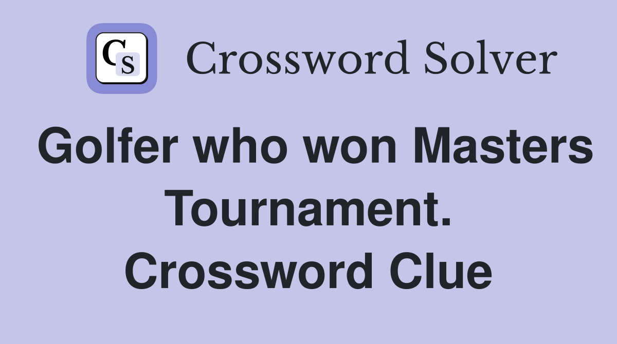 Golfer who won Masters Tournament. Crossword Clue
