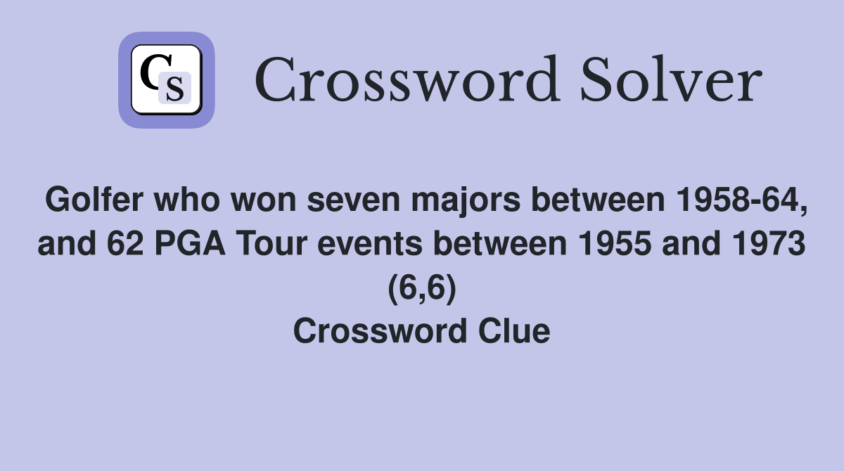 Golfer who won seven majors between 1958-64, and 62 PGA Tour events between 1955 and 1973 (6,6) Crossword Clue