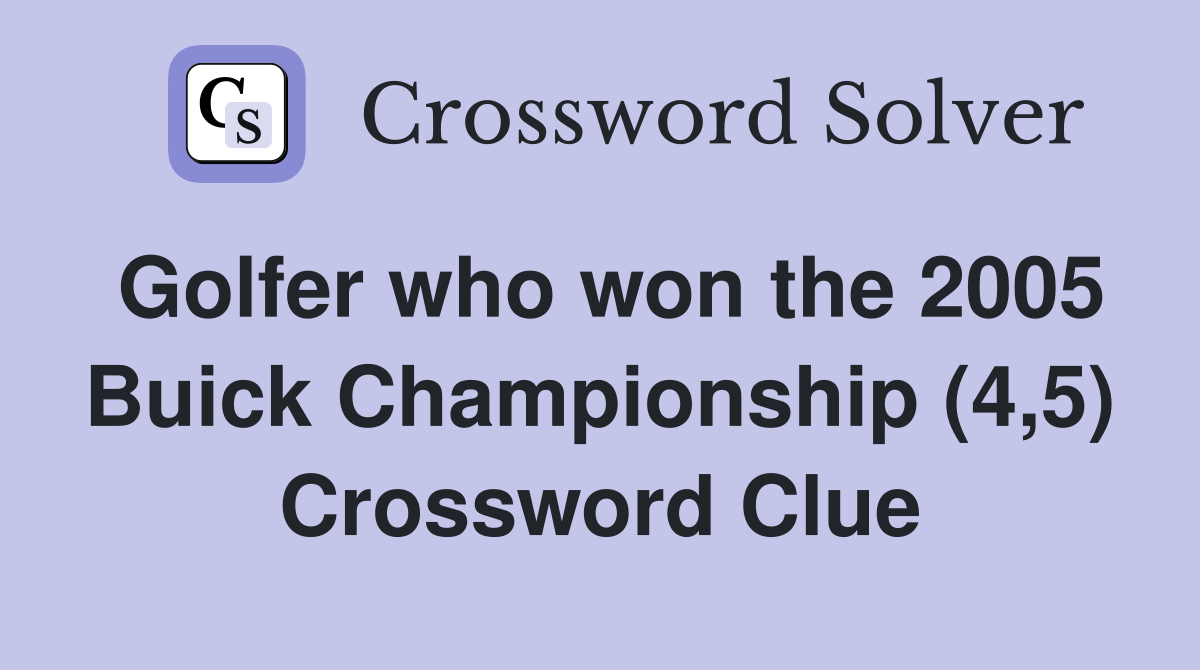 Golfer who won the 2005 Buick Championship (4,5) Crossword Clue