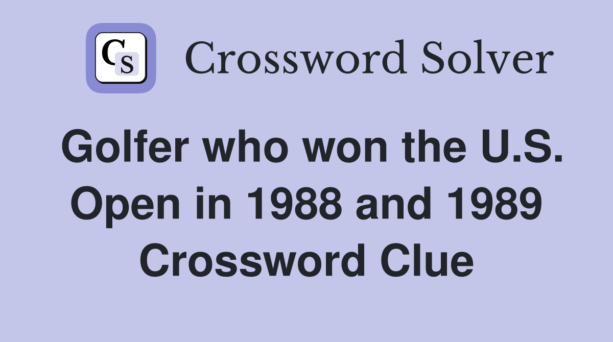 Golfer who won the U.S. Open in 1988 and 1989 Crossword Clue