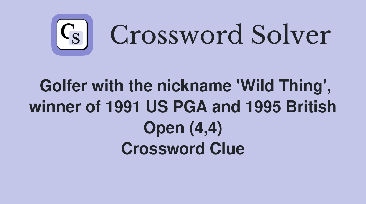 Golfer with the nickname 'Wild Thing', winner of 1991 US PGA and 1995 British Open (4,4) Crossword Clue