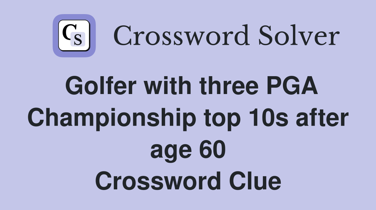 Golfer with three PGA Championship top 10s after age 60 Crossword Clue