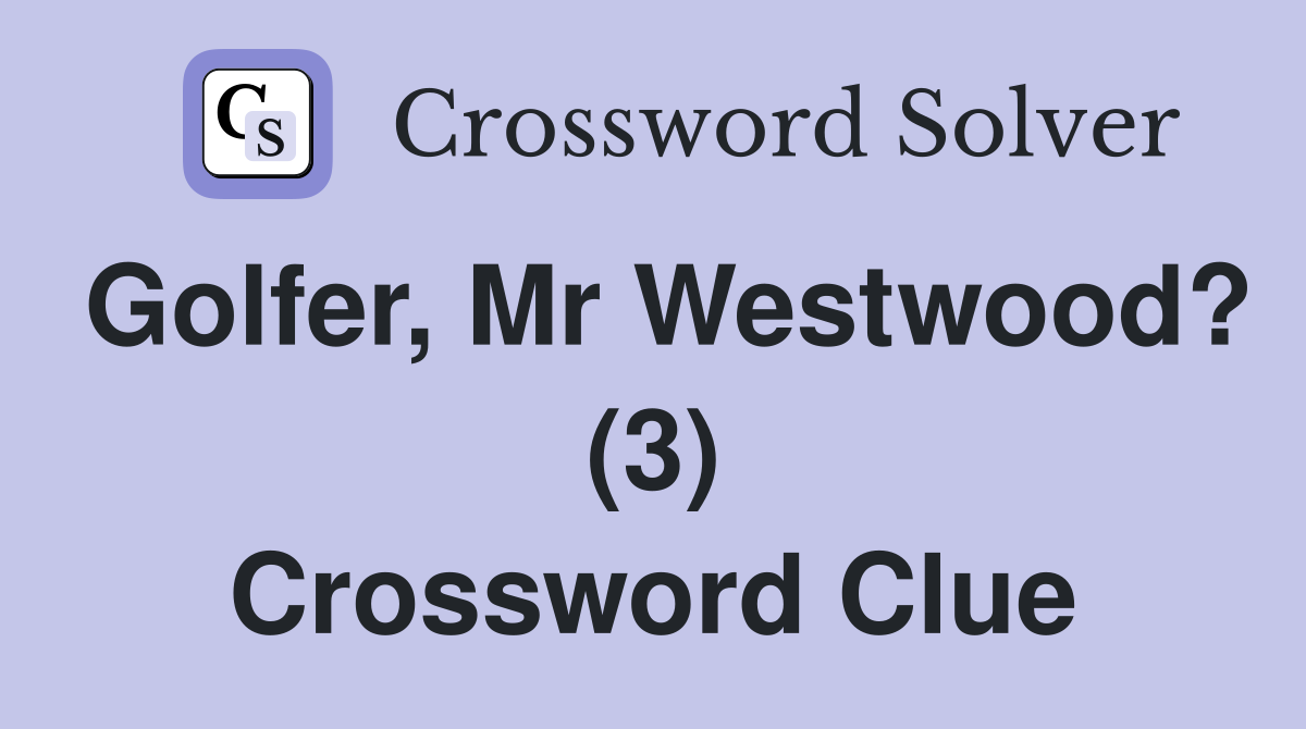 Golfer, Mr Westwood? (3) Crossword Clue