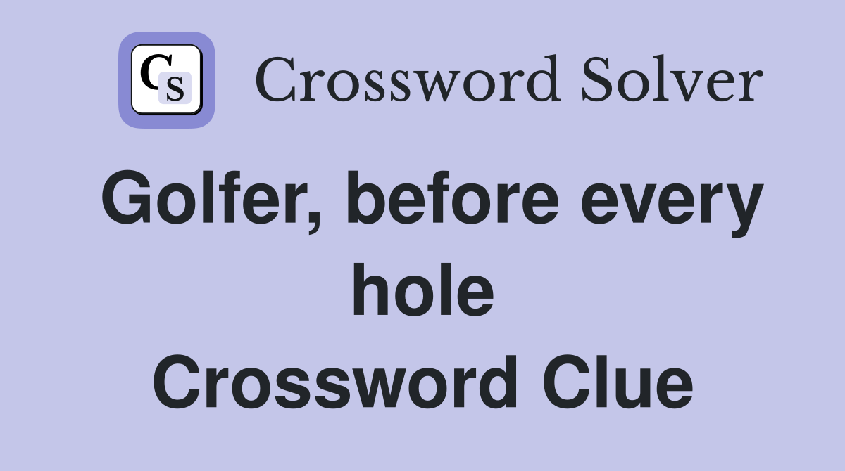 Golfer, before every hole Crossword Clue