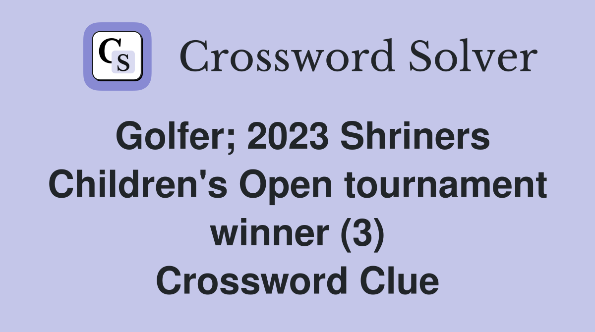 Golfer; 2023 Shriners Children's Open tournament winner (3) Crossword Clue