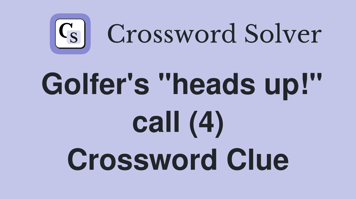 Golfer's "heads up!" call (4) Crossword Clue