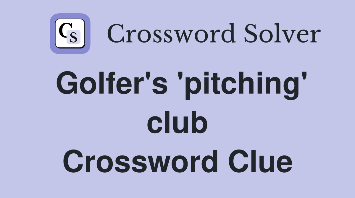 Golfer's 'pitching' club Crossword Clue