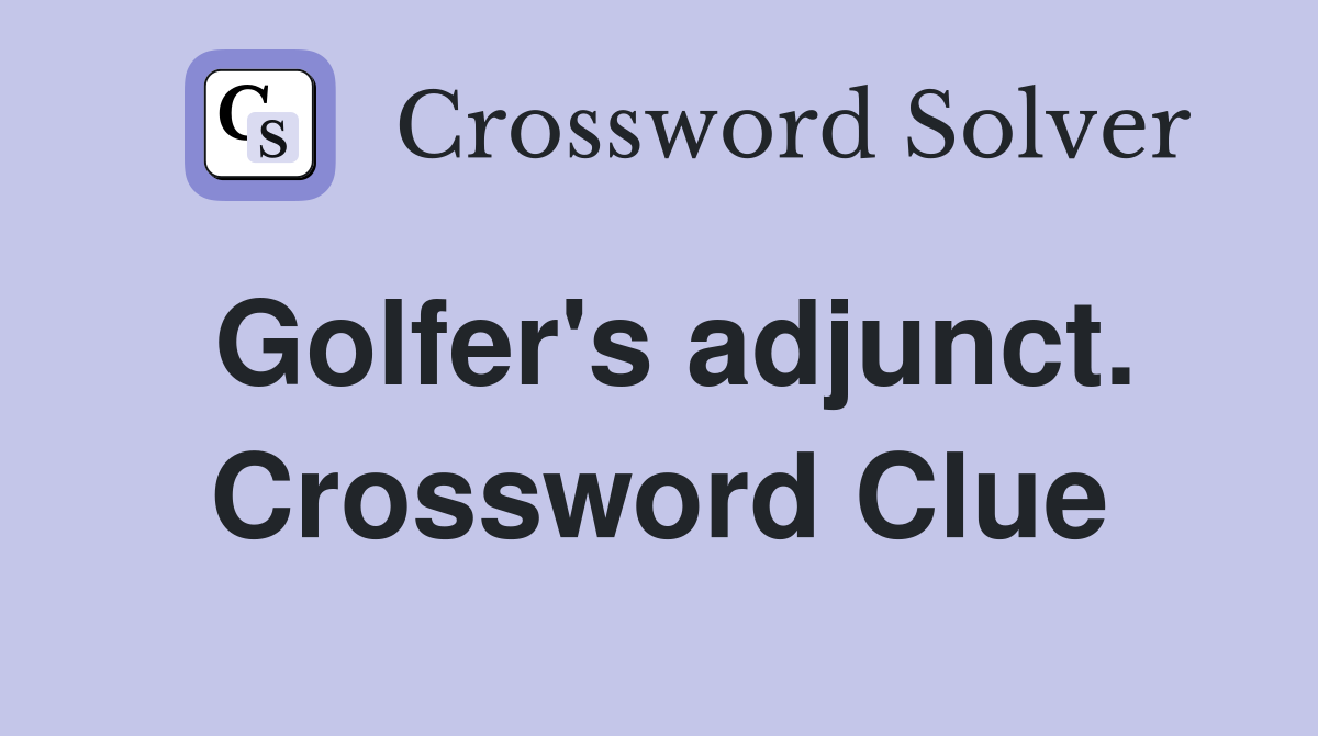 Golfer's adjunct. Crossword Clue