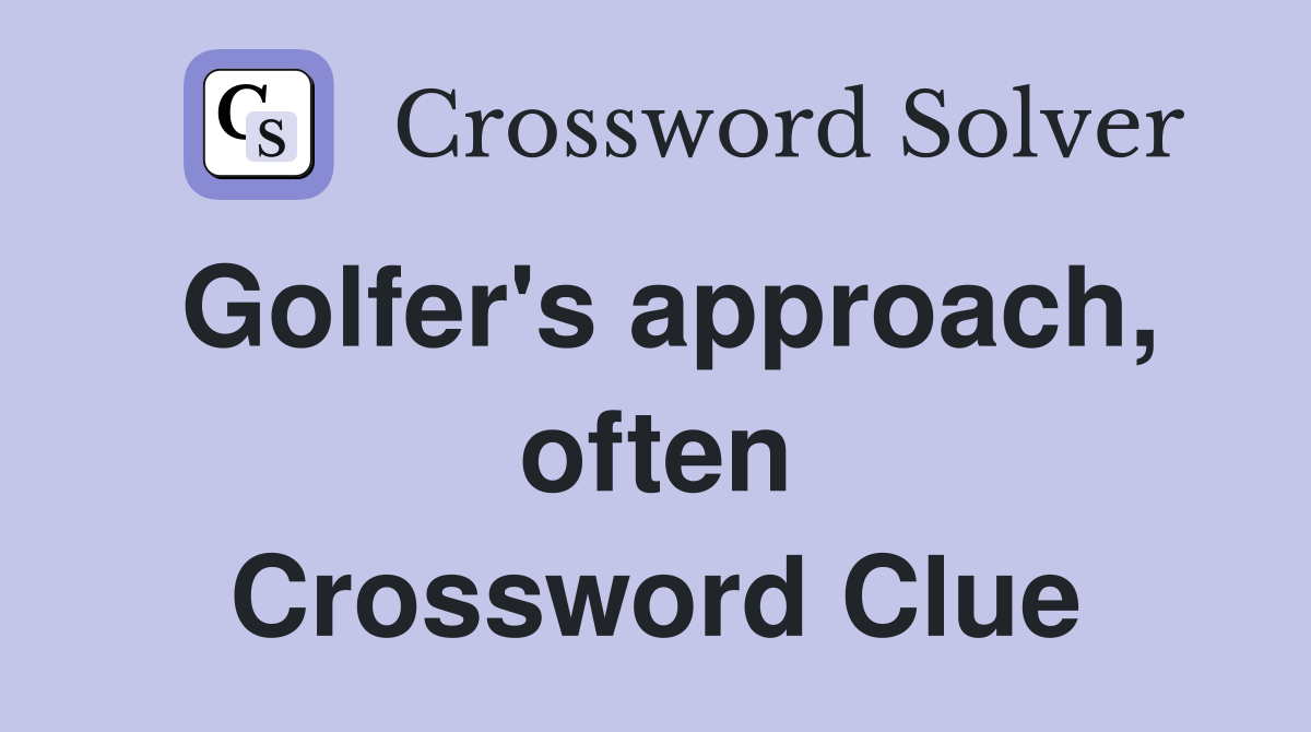 Golfer's approach, often Crossword Clue