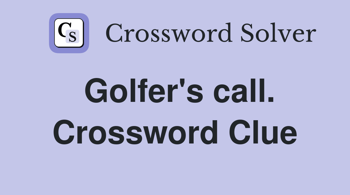 Golfer's call. Crossword Clue