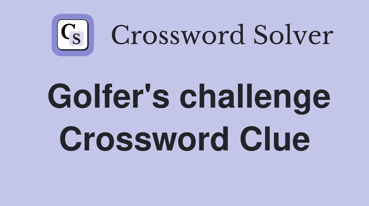 Golfer's challenge Crossword Clue