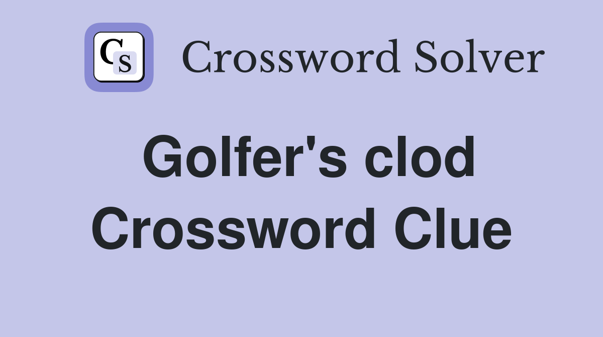 Golfer's clod Crossword Clue