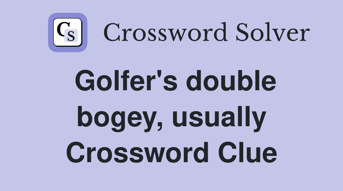 Golfer's double bogey, usually Crossword Clue